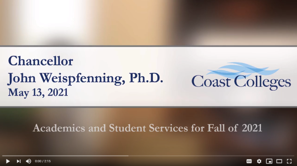 Blurred background of an office, the name Chancellor John Weispfenning, Ph.D., the date May 13, 2021, and the Coast Colleges logo with those words over blue waves with academics and student services for fall of 2021 below.